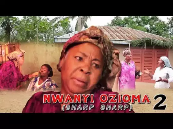 NWANYI OZIOMA SHARP SHARP 2 - Latest 2019 Nigerian Igbo Movie